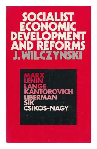 WILCZYNSKI, JOZEF (1922-) - Socialist Economic Development and Reforms, from Extensive to Intensive Growth under Central Planning in the USSR, Eastern Europe and Yugoslavia