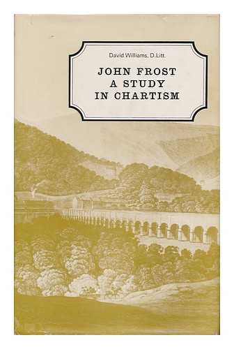 Williams, David (1900-) - John Frost: a Study in Chartism