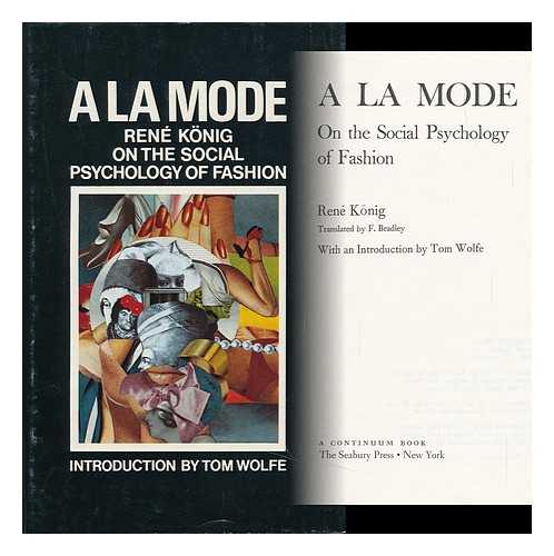 KONIG, RENE (1906-) - A La Mode; on the Social Psychology of Fashion. Translated by F. Bradley. with an Introduction by Tom Wolfe