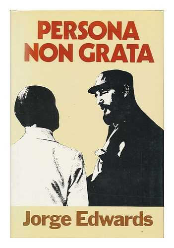 Edwards, Jorge - Persona Non Grata : an Envoy in Castro's Cuba ; Translated from the Spanish by Colin Harding