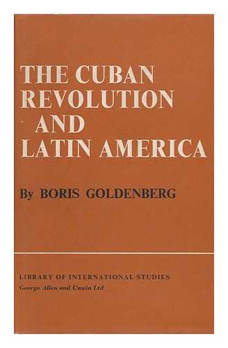 GOLDENBERG, BORIS - The Cuban Revolution and Latin America