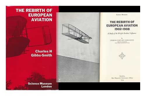 GIBBS-SMITH, CHARLES HARVARD (1909-) - The Rebirth of European Aviation, 1902-1908 : a Study of the Wright Brothers' Influence