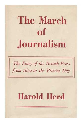 HERD, HAROLD (1893-) - The March of Journalism; the Story of the British Press from 1622 to the Present Day