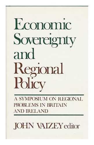 VAIZEY, JOHN (1929-) , ED. - Economic Sovereignty and Regional Policy : a Symposium on Regional Problems in Britain and Ireland