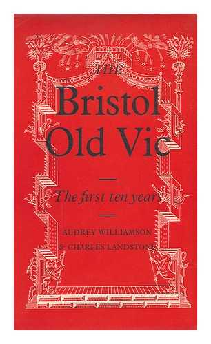 WILLIAMSON, AUDREY (1913-) - The Bristol Old VIC : the First Ten Years