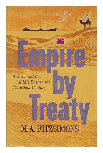 FITZSIMONS, MATTHEW ANTHONY (1912-) - Empire by Treaty : Britain and the Middle East in the Twentieth Century