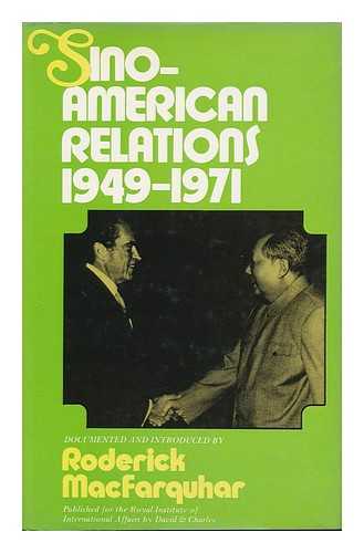 MACFARQUHAR, RODERICK, COMP. - Sino-American Relations, 1949-71; Documented and Introduced by Roderick MacFarquhar