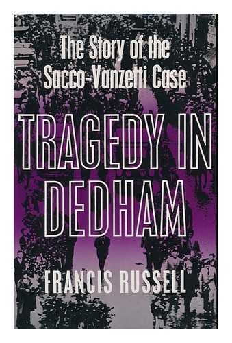 RUSSELL, FRANCIS (1910-1989) - Tragedy in Dedham : the Story of the Sacco-Vanzetti Case