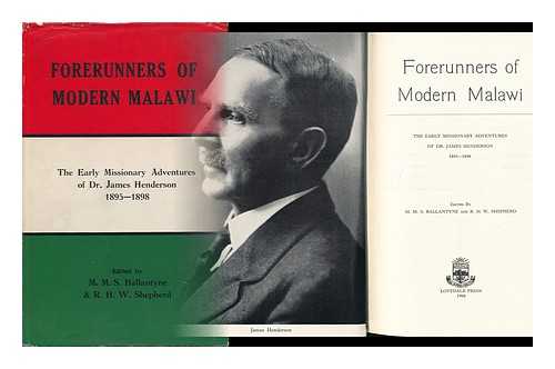 HENDERSON, JAMES (1867-1930) - Forerunners of Modern Malawi; the Early Missionary Adventures of Dr. James Henderson 1895-1898, Edited by M. M. S. Ballantyne and R. H. W. Shepherd