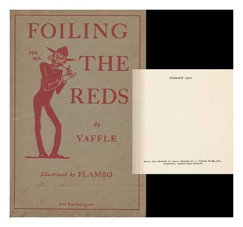 YAFFLE PSEUD - RELATED NAME: FLAMBO ILLUS - Foiling the Reds; Or, the Heart of a Labourer. a Review in One or More Scenes. by Yaffle. Illustrations by Flambo