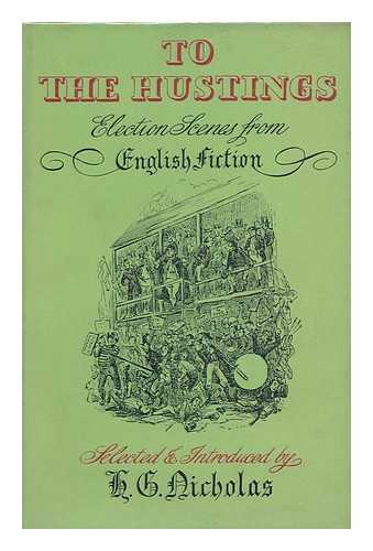 NICHOLAS, HERBERT GEORGE - To the Hustings : Election Scenes from English Fiction