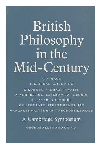 MACE, CECIL ALEC (1894-1971) ED. - British Philosophy in the Mid-Century: a Cambridge Symposium