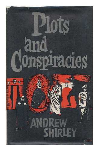 SHIRLEY, ANDREW - Plots and Conspiracies / Andrew Shirley