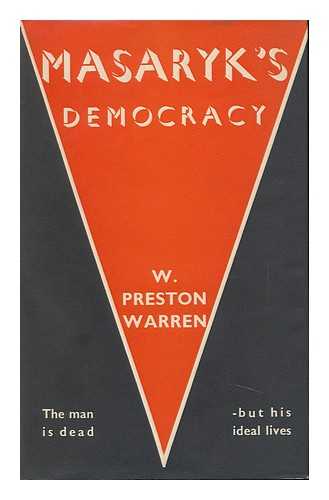 WARREN, WILLIAM PRESTON - Masaryk's Democracy; a Philosophy of Scientific and Moral Culture