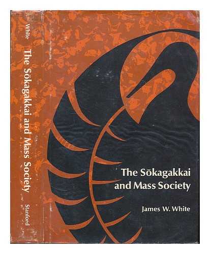 WHITE, JAMES WILSON (1941-) - The Sokagakkai and Mass Society
