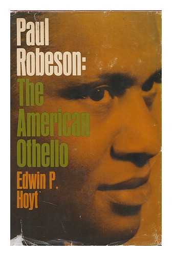 HOYT, EDWIN PALMER - Paul Robeson, the American Othello