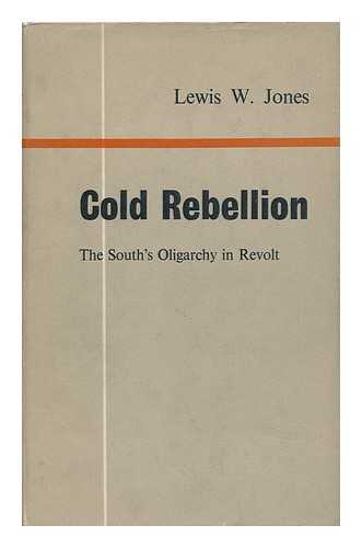 JONES, LEWIS WADE (1910-) - Cold Rebellion; the South's Oligarchy in Revolt