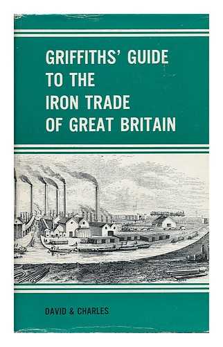 GRIFFITHS, SAMUEL - Griffiths' Guide to the Iron Trade of Great Britain