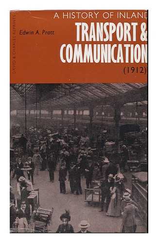 PRATT, EDWIN A. - A History of Inland Transport and Communication; a Reprint with an Introductory Note by C. R. Clinker