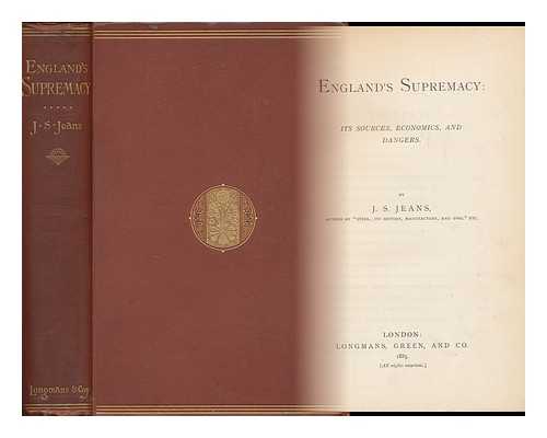 JEANS, JAMES STEPHEN 1846-1913) - England's Supremacy: its Sources, Economics and Dangers. by J. S. Jeans