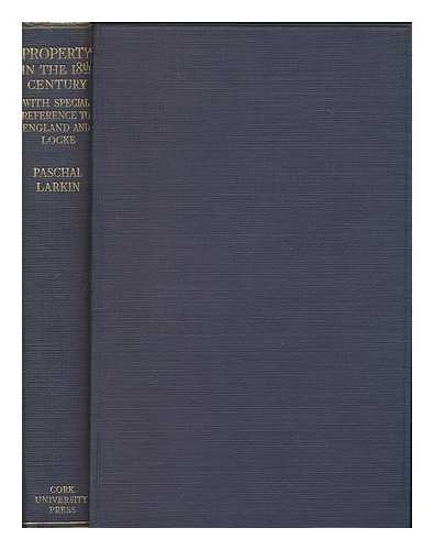 LARKIN, PASCHAL (1894-) - Property in the Eighteenth Century, with Special Reference to England and Locke. with a Pref. by J. L. Stocks