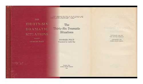 POLTI, GEORGES (1868-) - The Thirty-Six Dramatic Situations [By] Georges Polti, Tr. by Lucille Ray, with a Foreword by William R. Kane