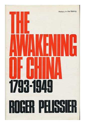 PELISSIER, ROGER - The Awakening of China, 1793-1949; Edited and Translated [From the French] by Martin Kieffer