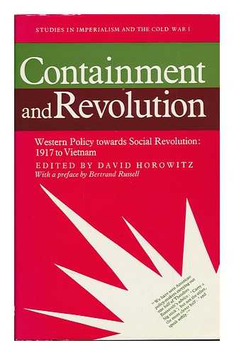 HOROWITZ, DAVID (1939-) , COMP. - Containment and Revolution: Western Policy Towards Social Revolution: 1917 to Vietnam. with a Preface by Bertrand Russell