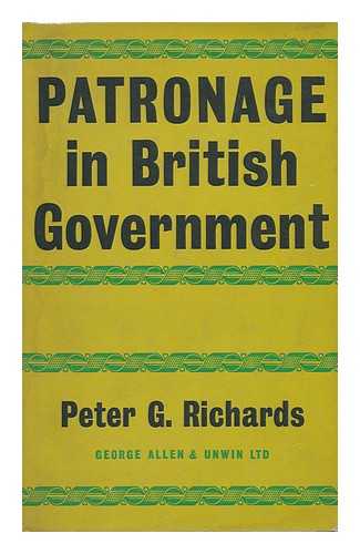 RICHARDS, PETER G. - Patronage in British Government