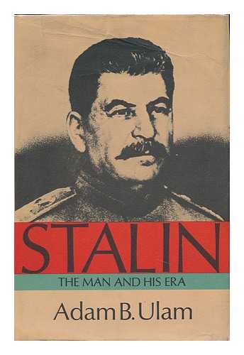 ULAM, ADAM BRUNO (1922-) - Stalin; the Man and His Era