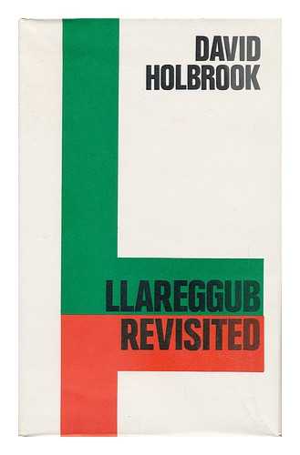 HOLBROOK, DAVID - Llareggub Revisited : Dylan Thomas and the State of Modern Poetry