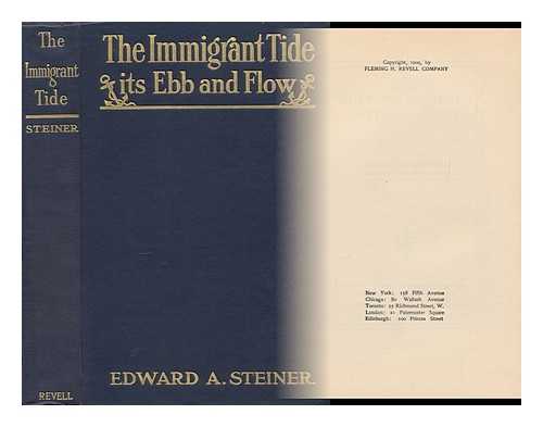 STEINER, EDWARD ALFRED (1866-1956) - The Immigrant Tide : its Ebb and Flow