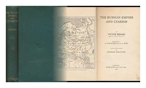 BERARD, VICTOR (1864-1931) - The Russian Empire and Czarism by Victor Brard ... Tr. by G. Fox-Davies and G. O. Pope. with Introduction by Frederick Greenwood - [Contents: the Land and its History. --Religions, and Nationalities-Russianisation. --Czardom]