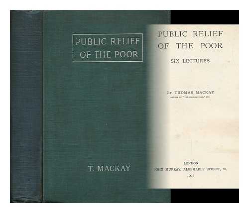 MACKAY, THOMAS (1849-1912) - Public Relief of the Poor