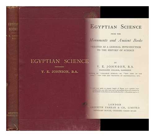 JOHNSON, VALENTINE EDWARD - Egyptian Science from the Monuments and Ancient Books Treated As a General Introduction to the History of Science