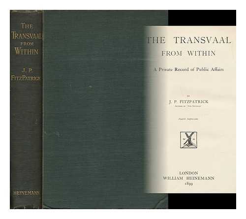 FITZPATRICK, PERCY, SIR (1862-1931) - The Transvaal from Within; a Private Record of Public Affairs, by J. P. Fitzpatrick ...