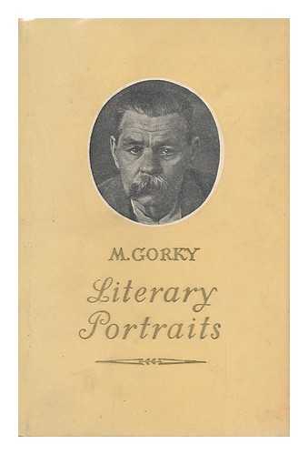 Gorky, Maksim (1868-1936) - Literary Portraits; Translated from the Russian by Ivy Litvinov - [Uniform Title: Literaturnye Portrety. English]