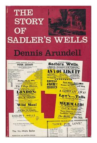 ARUNDELL, DENNIS DREW - The Story of Sadler's Wells 1683-1964