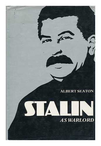 SEATON, ALBERT (1921-) - Stalin As Warlord / Albert Seaton