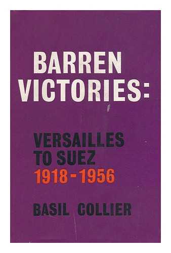 COLLIER, BASIL - Barren Victories; Versailles to Suez, 1918-1956