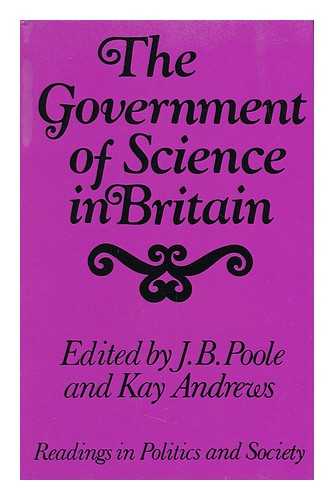 POOLE, J. B. - The Government of Science in Britain Edited by J. B. Poole and Kay Andrews