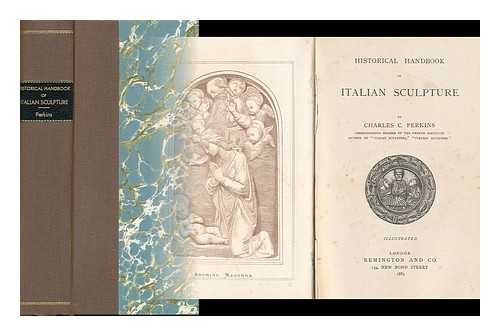 PERKINS, CHARLES CALLAHAN - Historical Handbook of Italian Sculpture Illustrated