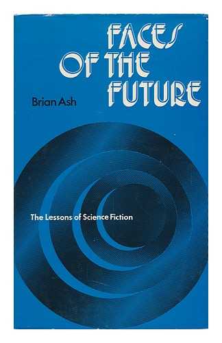 ASH, BRIAN - Faces of the Future : the Lessons of Science Fiction / Brian Ash