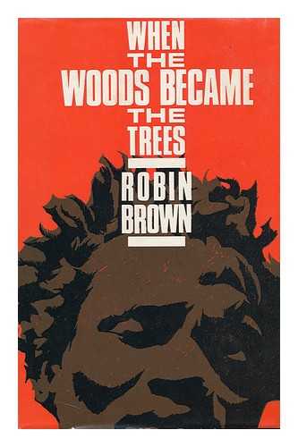 BROWN, ROBIN - When the Woods Became the Trees