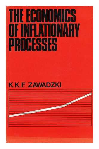 ZAWADZKI, K. K. F. - The Economics of Inflationary Processes [By] K. K. F. Zawadzki