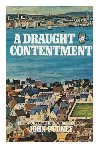 PUDNEY, JOHN - A Draught of Contentment: the Story of the Courage Group