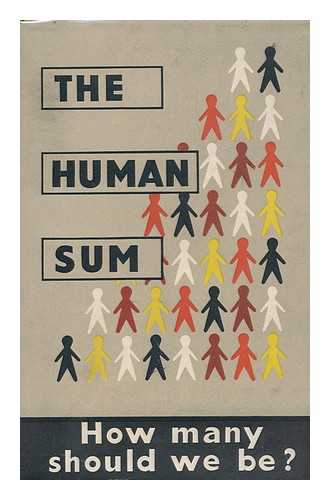 ROLPH, CECIL HEWITT (1901-) , ED. - The Human Sum / Edited by C. H. Rolph [Pseud. ] Pref. by Lord Simon of Wythenshawe. Illus. Designed by Alfred G. Wurmser, and a Cartoon by Vicky