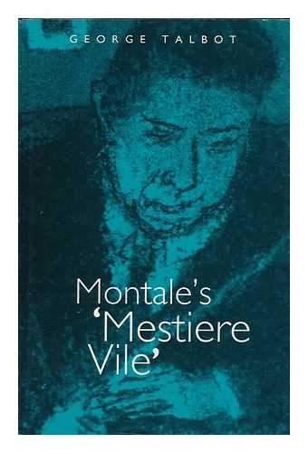 TALBOT, GEORGE (1963-) - Montale's Mestiere Vile : the Elective Translations from English of the 1930s and 1940s