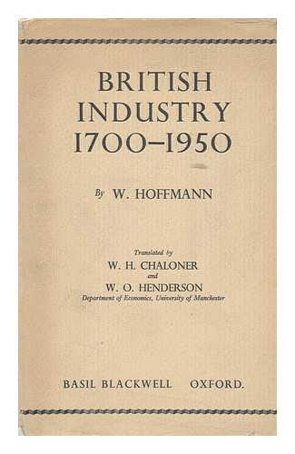 HOFFMANN, WALTHER G. (1903-) - British Industry, 1700-1950, Translated by W. O. Henderson [And] W. H. Chaloner