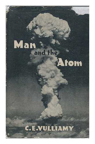 VULLIAMY, COLWYN EDWARD (1886-1971) - Man and the Atom : a Brief Account of the Human Dilemma